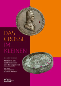 Das Grosse im Kleinen – Medaillen aus der Renaissance und der Gegenwart